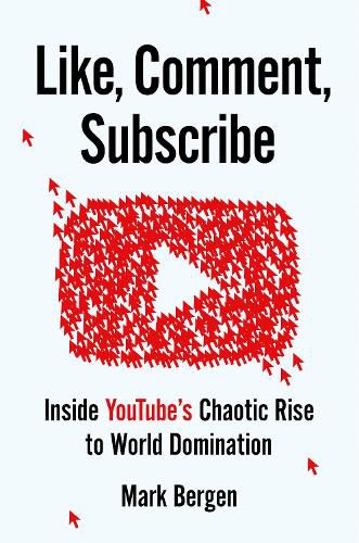 Cover image for Like, Comment, Subscribe: Inside YouTube's Chaotic Rise to World Domination