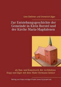 Cover image for Zur Entstehungsgeschichte der Gemeinde in Klein Borstel und der Kirche Maria-Magdalenen: als Bau- und Kunstwerk der Architekten Hopp und Jager mit dem Maler Hermann Junker