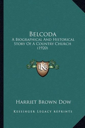 Cover image for Belcoda: A Biographical and Historical Story of a Country Church (1920)