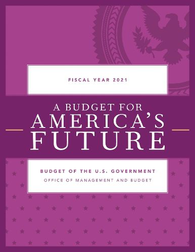 Cover image for A Budget for America's Future: Budget of the U.S. Government, Fiscal Year 2021