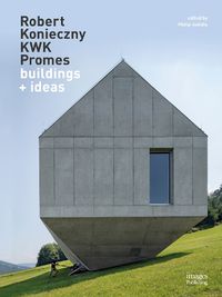 Cover image for Robert Konieczny KWK Promes: Buildings + Ideas