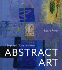 Cover image for A Beginner's Guide to Making Abstract Art