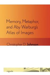 Cover image for Memory, Metaphor, and Aby Warburg's Atlas of Images