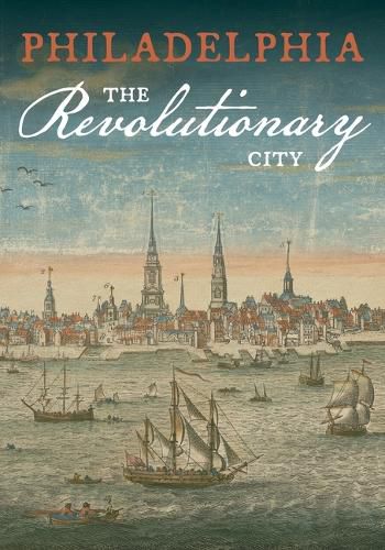 Philadelphia, the Revolutionary City