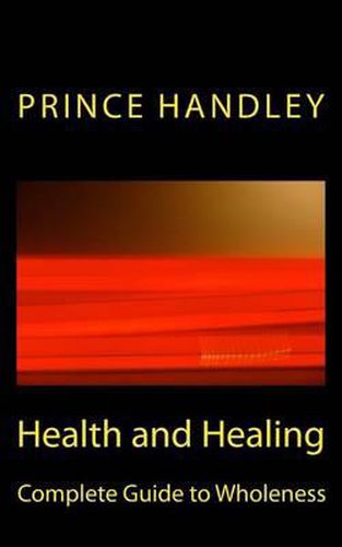 Cover image for Health and Healing Complete Guide to Wholeness: Victory Over Sickness and Disease