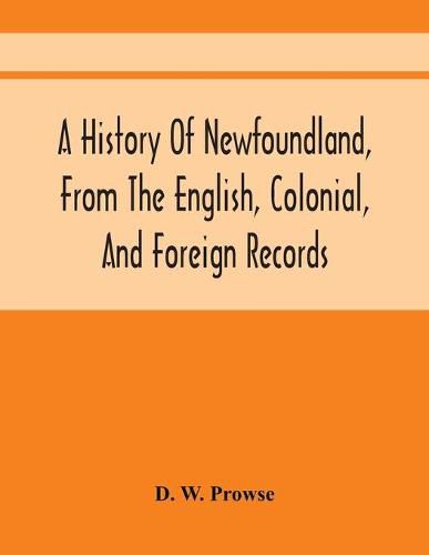 Cover image for A History Of Newfoundland, From The English, Colonial, And Foreign Records