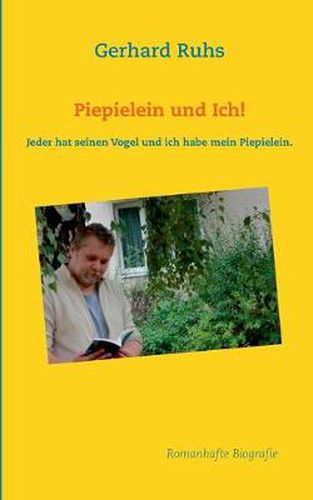 Cover image for Piepielein und Ich!: Jeder hat seinen Vogel und ich habe mein Piepielein.