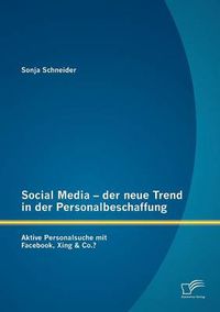 Cover image for Social Media - der neue Trend in der Personalbeschaffung: Aktive Personalsuche mit Facebook, Xing & Co.?