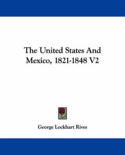 Cover image for The United States and Mexico, 1821-1848 V2