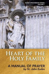 Cover image for Heart of the Holy Family: A Manual of Prayer by St. John Eudes