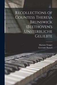 Cover image for Recollections of Countess Theresa Brunswick (Beethoven's Unsterbliche Geliebte