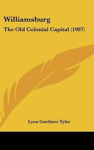 Cover image for Williamsburg: The Old Colonial Capital (1907)