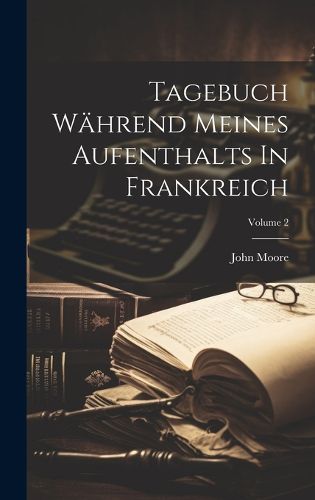 Cover image for Tagebuch Waehrend Meines Aufenthalts In Frankreich; Volume 2