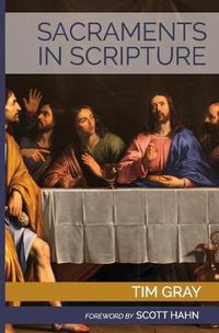 Cover image for Sacraments in Scripture: Salvation History Made Present