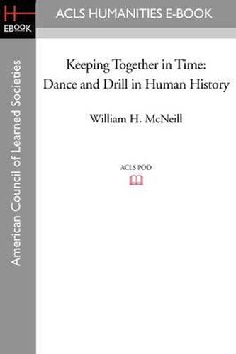 Cover image for Keeping Together in Time: Dance and Drill in Human History