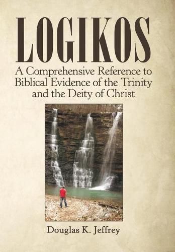 Cover image for Logikos: A Comprehensive Reference to Biblical Evidence of the Trinity and the Deity of Christ