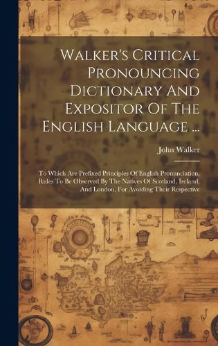 Cover image for Walker's Critical Pronouncing Dictionary And Expositor Of The English Language ...