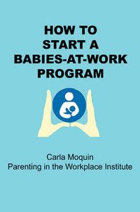 Cover image for How to Start a Babies-at-Work Program