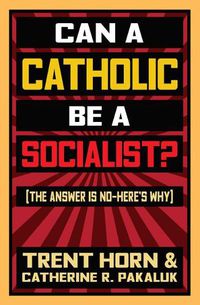 Cover image for Can a Catholic Be a Socialist?: The Answer Is No - Here's Why