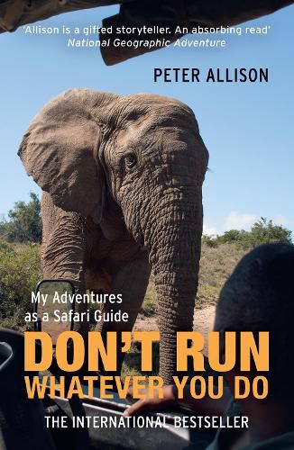 DON'T RUN, Whatever You Do: My Adventures as a Safari Guide