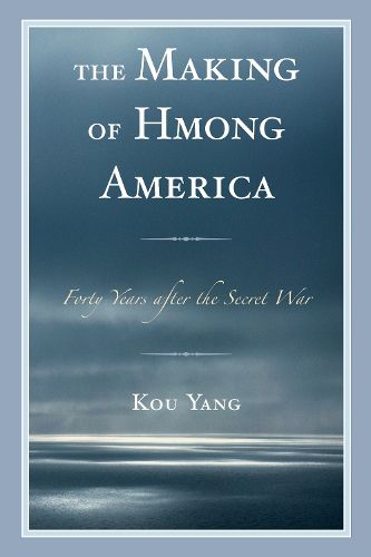 Cover image for The Making of Hmong America: Forty Years after the Secret War