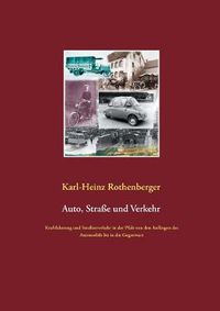 Cover image for Auto, Strasse und Verkehr: Kraftfahrzeug und Strassenverkehr in der Pfalz von den Anfangen des Automobils bis in die Gegenwart
