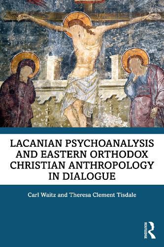 Cover image for Lacanian Psychoanalysis and Eastern Orthodox Christian Anthropology in Dialogue