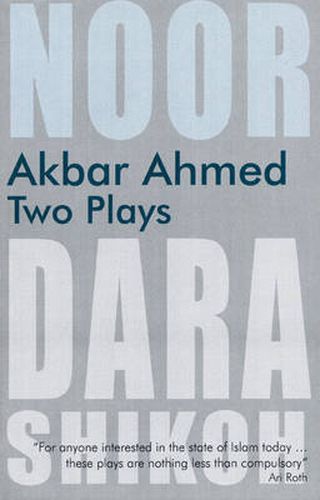 Akbar Ahmed - Two Plays: Noor  and  The Trial of Dara Shikoh