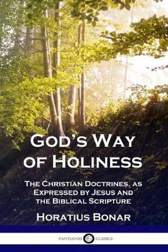 God's Way of Holiness: The Christian Doctrines, as Expressed by Jesus and the Biblical Scripture