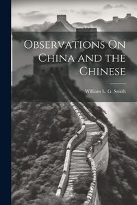 Cover image for Observations On China and the Chinese