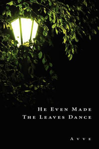 Cover image for He Even Made the Leaves Dance