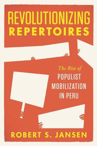 Cover image for Revolutionizing Repertoires: The Rise of Populist Mobilization in Peru