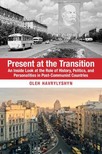 Cover image for Present at the Transition: An Inside Look at the Role of History, Politics, and Personalities in Post-Communist Countries