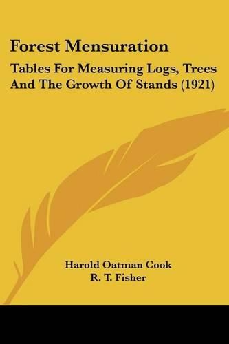 Cover image for Forest Mensuration: Tables for Measuring Logs, Trees and the Growth of Stands (1921)