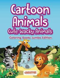 Cover image for Cartoon Animals, Cute Wacky Animals Coloring Books Jumbo Edition