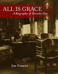 Cover image for All is Grace: A Biography of Dorothy Day