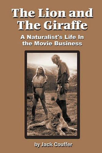 Cover image for The Lion and the Giraffe: A Naturalist's Life in the Movie Business