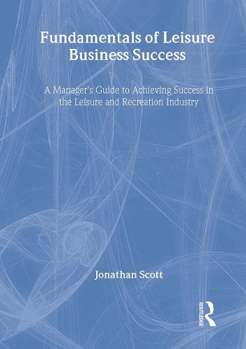 Cover image for Fundamentals of Leisure Business Success: A Manager's Guide to Achieving Success in the Leisure and Recreation Industry