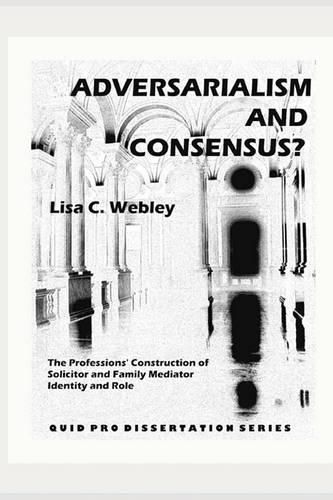 Cover image for Adversarialism and Consensus?: The Professions' Construction of Solicitor and Family Mediator Identity and Role