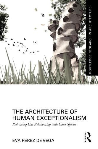 Cover image for The Architecture of Human Exceptionalism