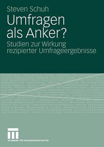 Umfragen ALS Anker?: Studien Zur Wirkung Rezipierter Umfrageergebnisse