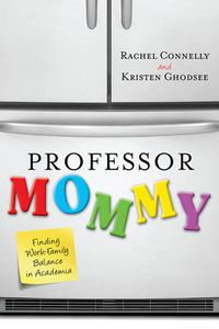 Cover image for Professor Mommy: Finding Work-Family Balance in Academia