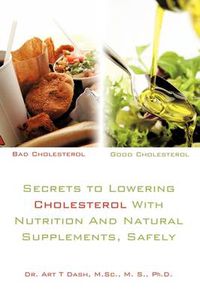 Cover image for Secrets to Lowering Cholesterol with Nutrition and Natural Supplements, Safely