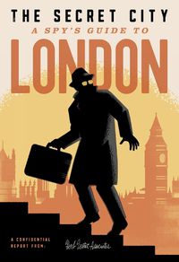 Cover image for The Secret City: A Spy's Guide To London