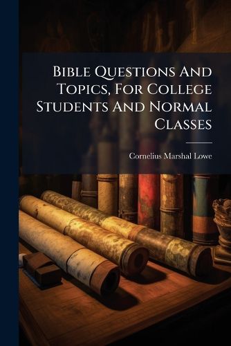 Cover image for Bible Questions And Topics, For College Students And Normal Classes