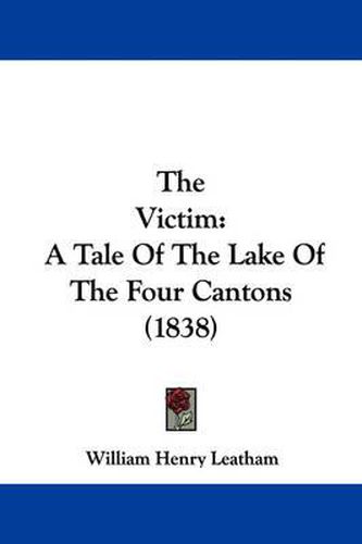 Cover image for The Victim: A Tale of the Lake of the Four Cantons (1838)