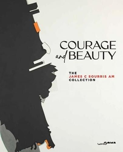 Cover image for Courage and Beauty: The James C Sourris AM Collection
