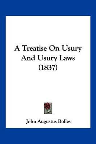 Cover image for A Treatise on Usury and Usury Laws (1837)