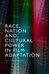 Cover image for Race, Nation and Cultural Power in Film Adaptation