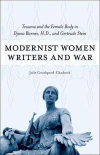 Cover image for Modernist Women Writers and War: Trauma and the Female Body in Djuna Barnes, H.D., and Gertrude Stein